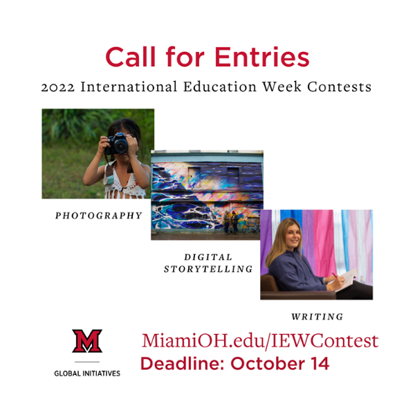  International Education Week contests in photography, digital storytelling, and writing. See MiamiOH.edu/IEWContests for details