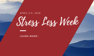 April 2-6, 2018 Stress Less Week, Learn more
