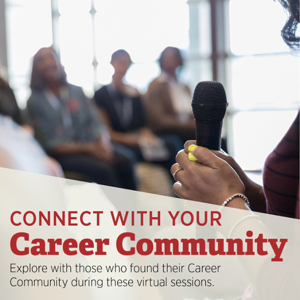 Connect with your Career Community. Explore with those who have found their Career Community during these sessions. 