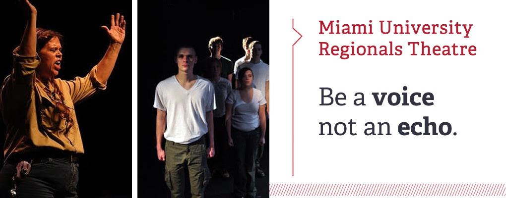  Miami University Regionals Theatre. Be a voice not an echo. 