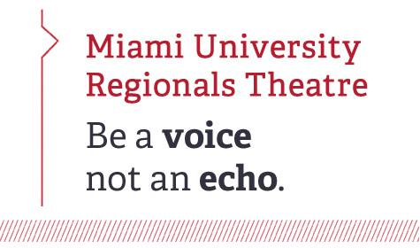 Miami University Regionals Theatre. Be a voice not an echo.
