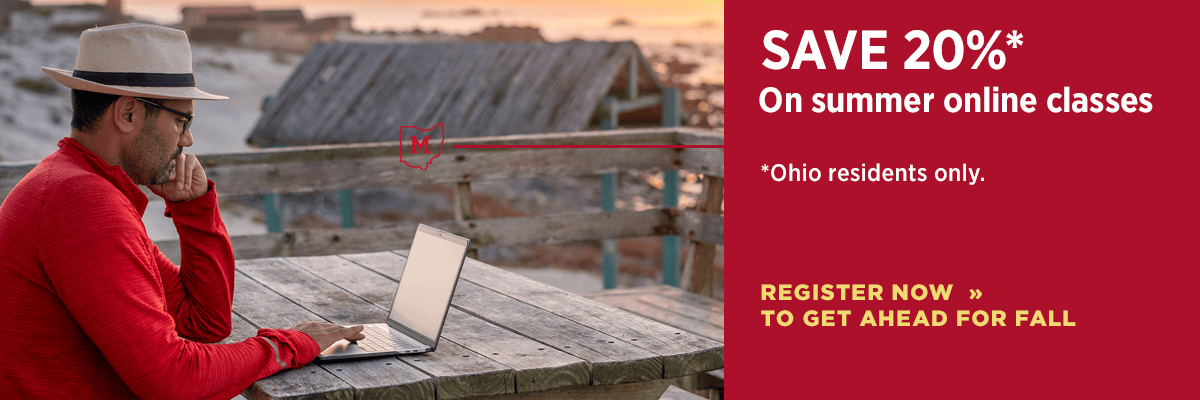 Save 20% on summer online online classes. Ohio residents only. Register now to get ahead for fall 2023