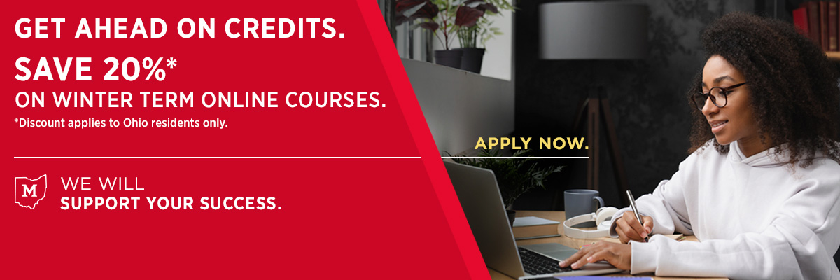  Get ahead on credits. Save 20% on Winter Term online courses. Discount applies to Ohio Residents only. We will support your success. Apply now.