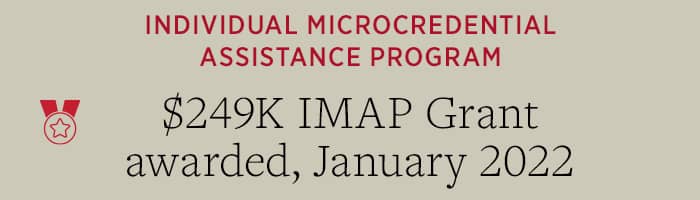 Individual Microcredential Assistance Program (IMAP) $150K grant, awarded January 2022