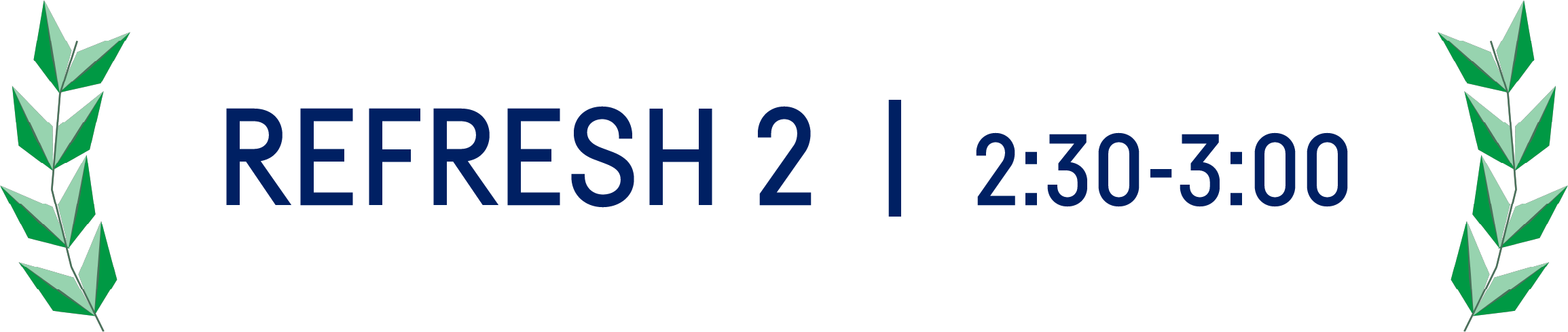 Refresh 2 | 2:30 - 3:00