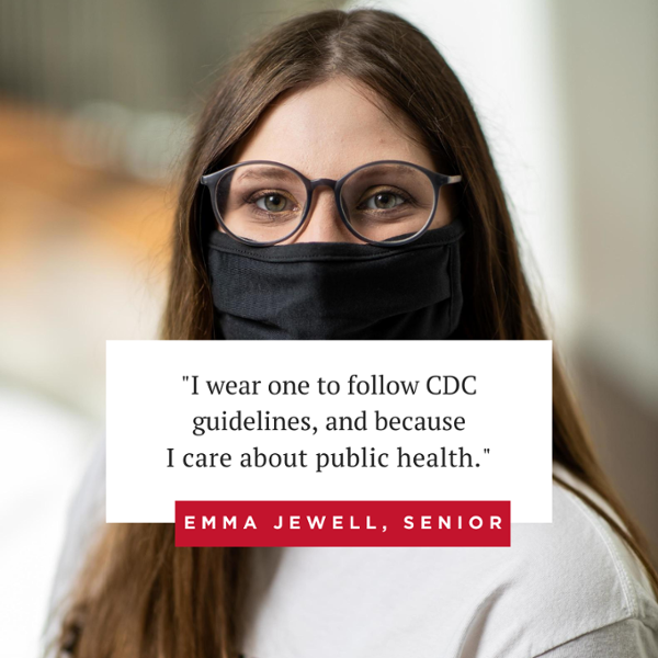 student Emma Jewell wearing a mask with quote in text over the photo - ""I wear one to follow CDC guidelines, and because I care about public health." emma jewell, senior.
