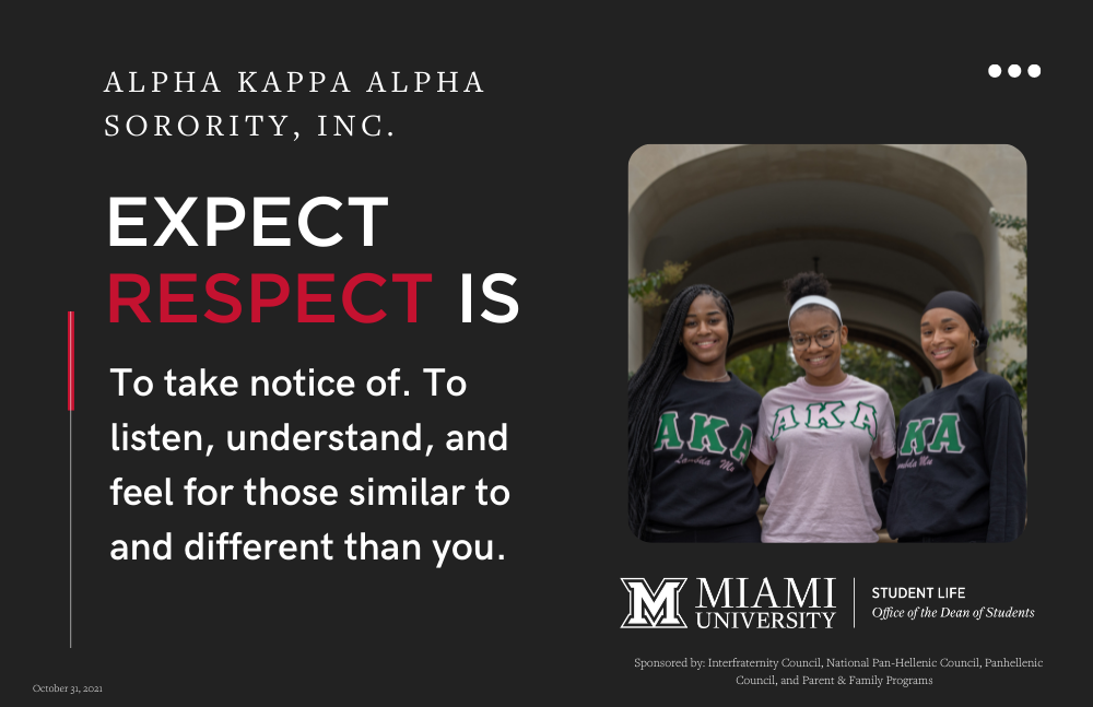 Three members of Alpha Kappa Alpha Sorority, Inc. Expect Respect is to take notice of. To listen, understand, and feel for those similar to and different than you. 