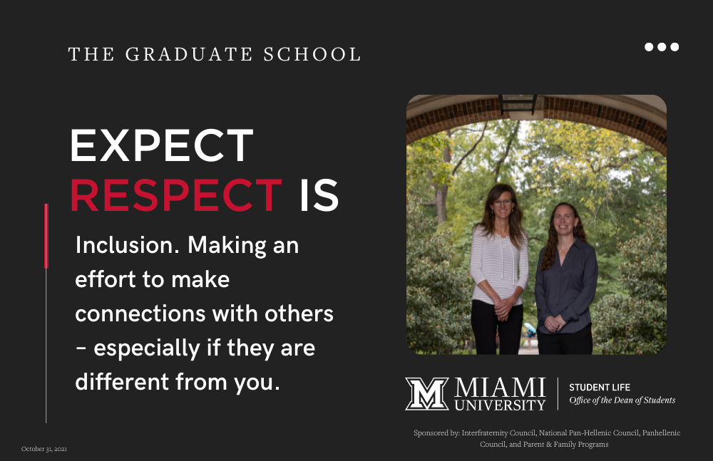  Two staff members from the graduate school. Expect respect is Inclusion. Making an effort to make connections with others – especially if they are different from you.