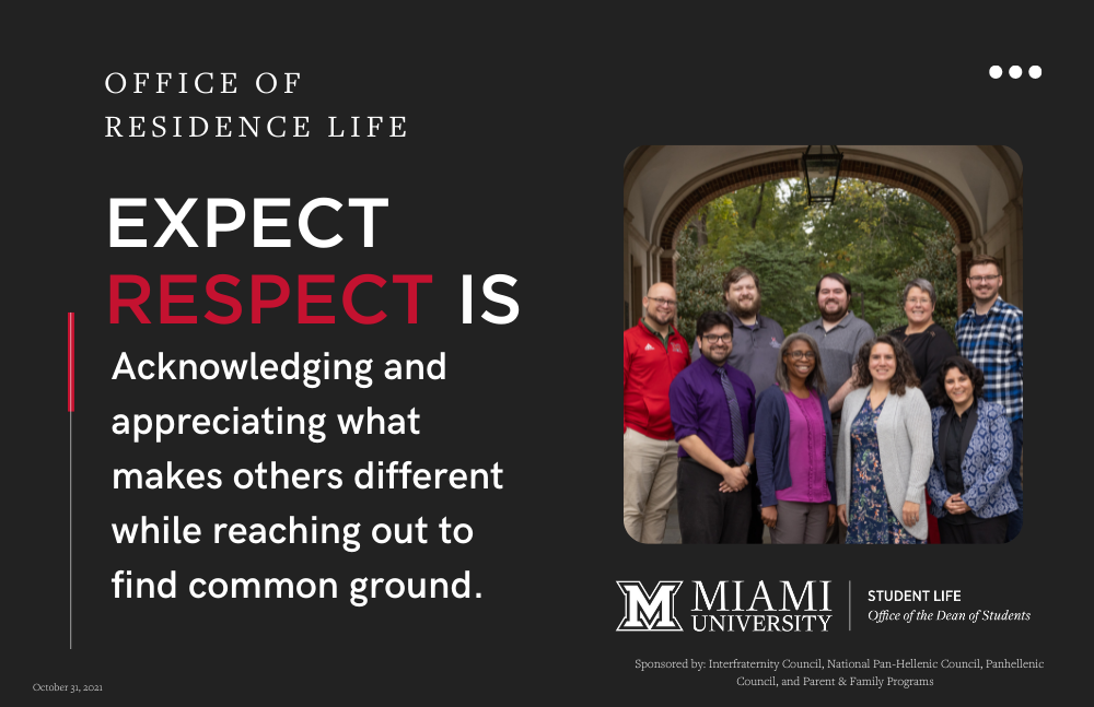 Staff of Residence Life. Expect respect is Acknowledging and appreciating what makes others different while reaching out to find common ground.