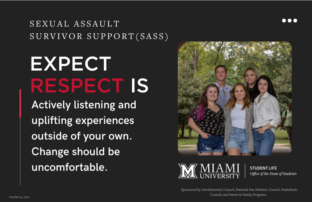  Members of Sexual assault  survivor support(SASS). Expect Respect is Actively listening and uplifting experiences outside of your own. Change should be uncomfortable.