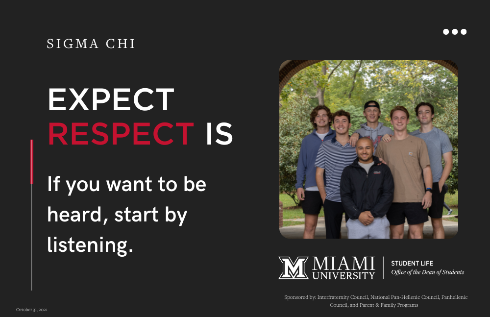  Brothers from Sigma Chi. Expect Respect is If you want to be heard, start by listening.