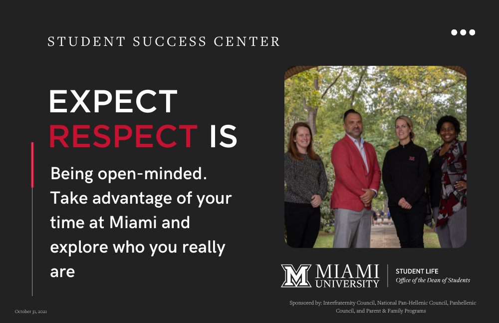  Staff from Student Success Center. Expect respect is Being open-minded. Take advantage of your time at Miami and explore who you really are