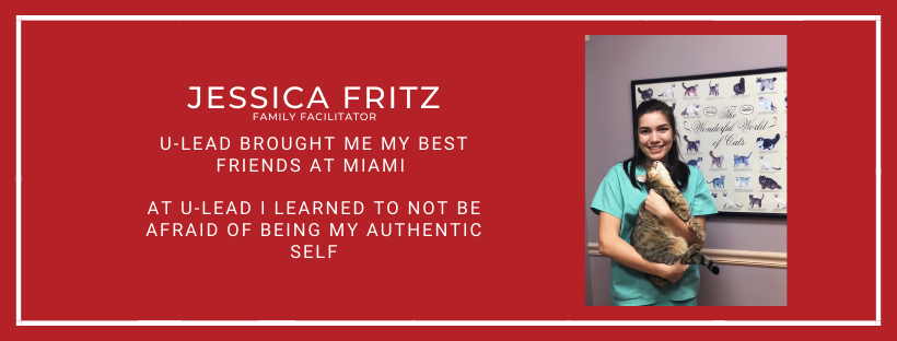  Jessica Fritz Family Facilitator U-Lead brought me my best friends at Miami   At U-Lead I learned to not be afraid of being my authentic self